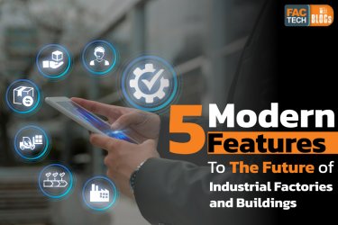 5 Modern Features for the Future of Industrial and Building Facilities